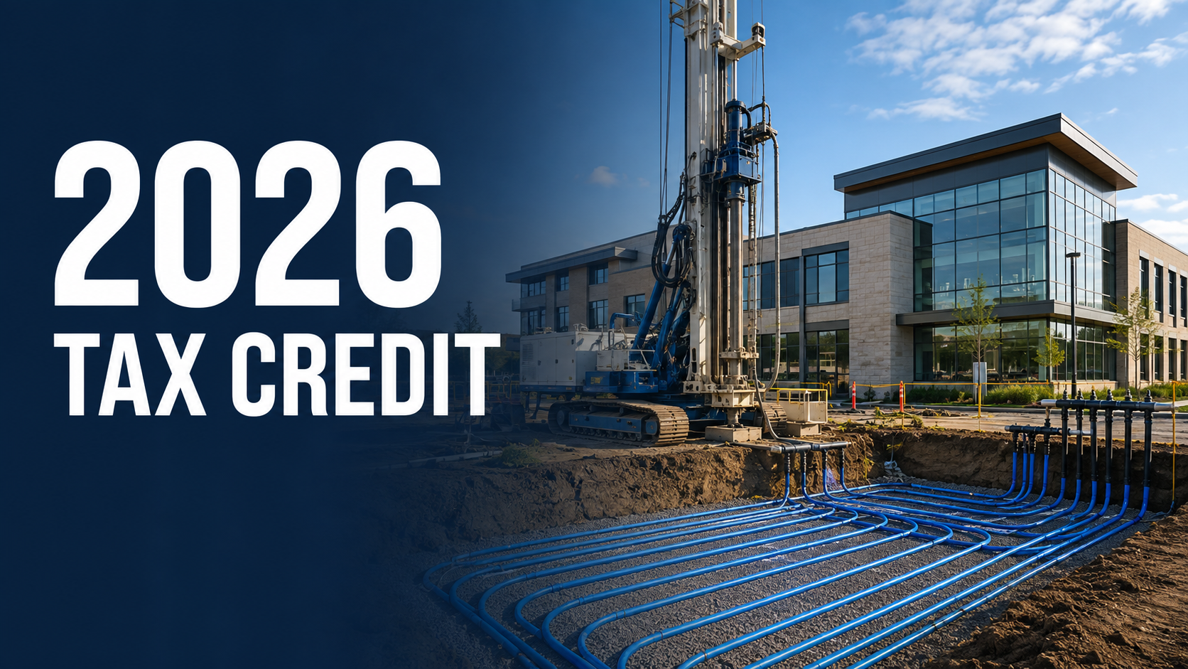 2026 tax credit for a geothermal energy project showing drilling equipment and ground-loop installation at a commercial building.